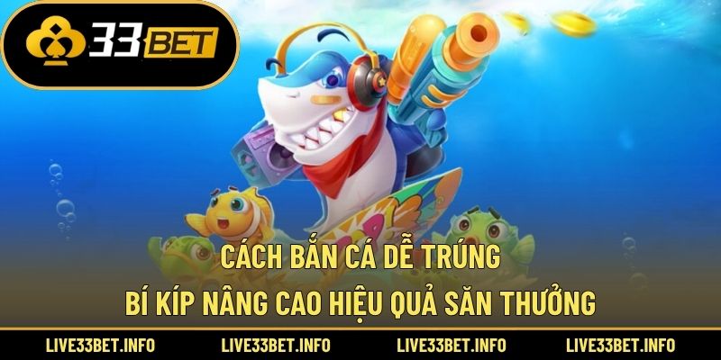 Cách bắn cá dễ trúng